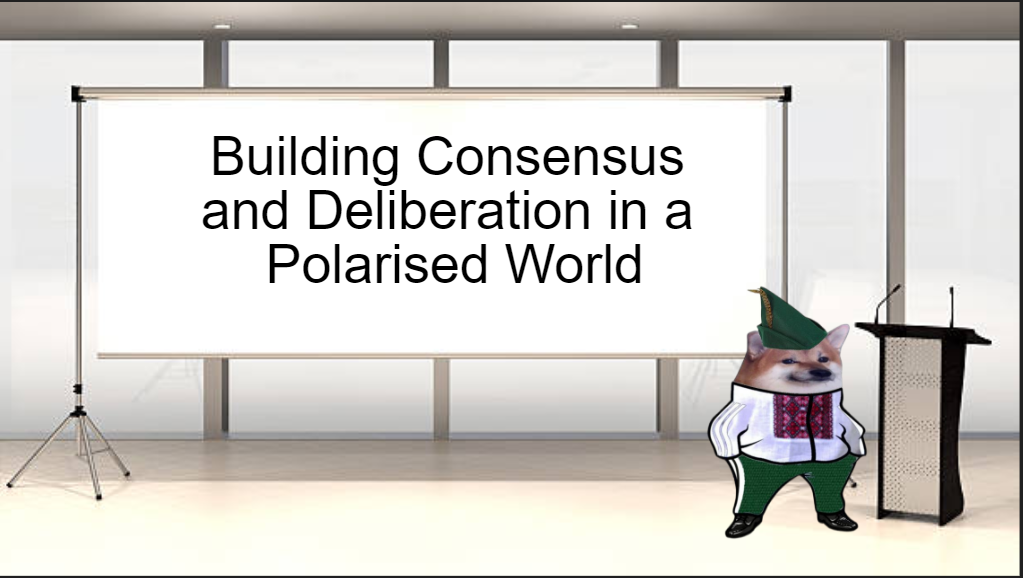 Building Consensus and Deliberation in a Polarised World 